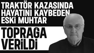 Traktör kazasında hayatını kaybetmişti, toprağa verildi