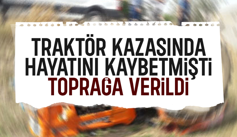 Traktör kazasında ölen kadına acı veda