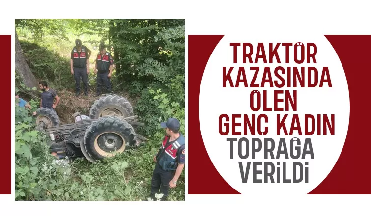 Traktör kazasında ölmüştü, toprağa verildi