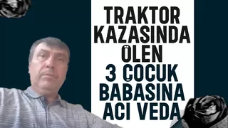 Traktör kazasında ölmüştü, toprağa verildi