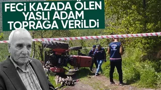 Traktör kazasında ölmüştü, toprağa verildi