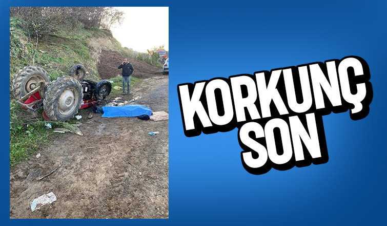 Traktör sürücüsü feci kazada can verdi