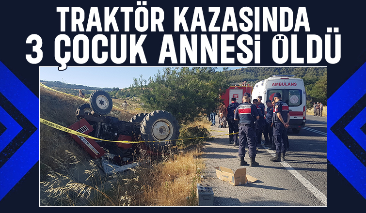 Traktör takla attı, 3 çocuk annesi öldü