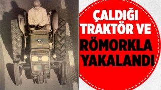 Traktör ve römork hırsızı yakalandı