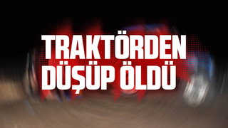 Traktörden düşüp öldü