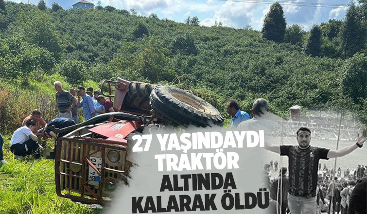 Traktörün altında kalan genç hayatını kaybetti