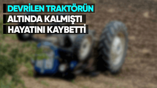 Traktörün altında kalan yaşlı adamdan acı haber