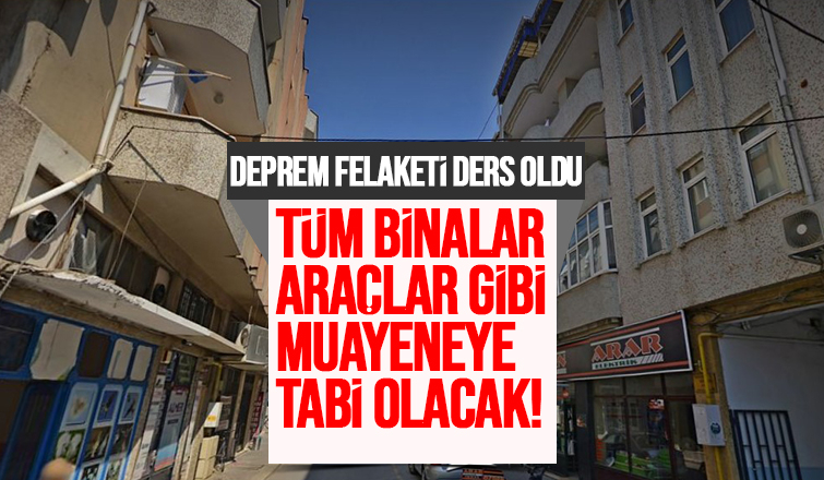 Tüm binalar araçlar gibi muayeneden geçecek