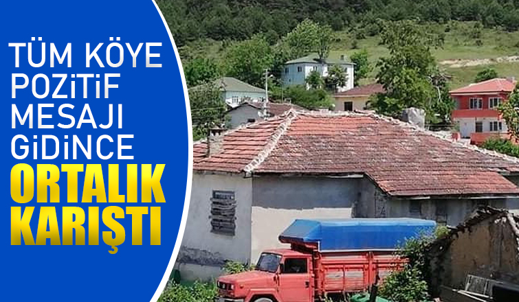Tüm köye pozitif mesajı gidince ortalık karıştı