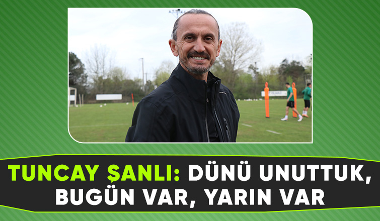 Tuncay Şanlı: Bolu maçına odaklanmaya başladık