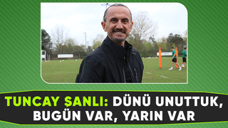 Tuncay Şanlı: Bolu maçına odaklanmaya başladık