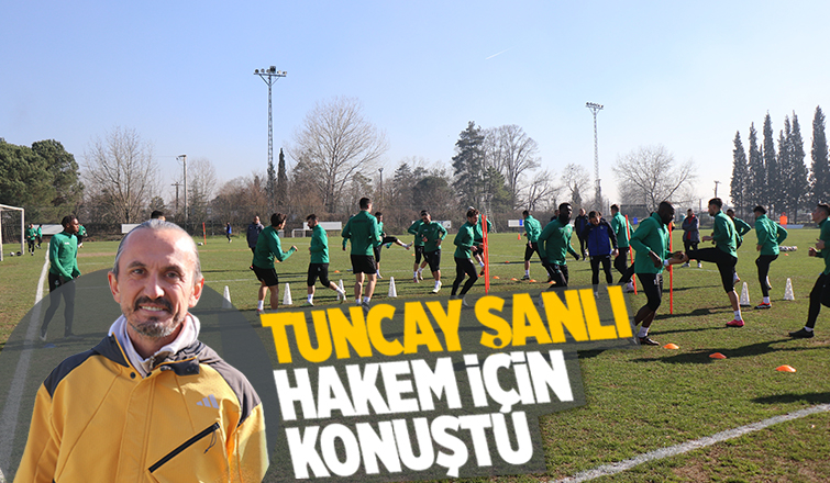 Tuncay Şanlı'dan hakem açıklaması