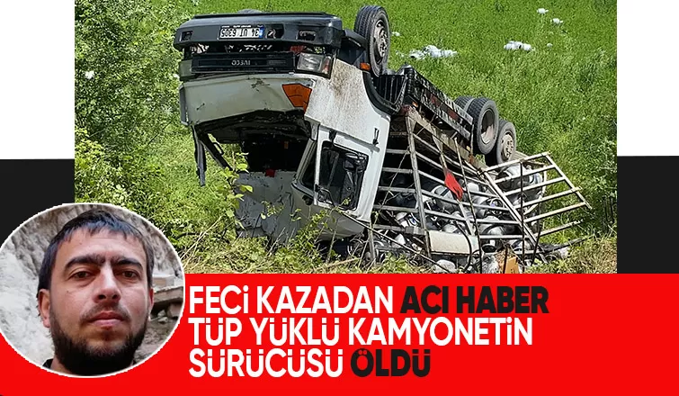 Tüp yüklü kamyonetin sürücüsü kazada öldü