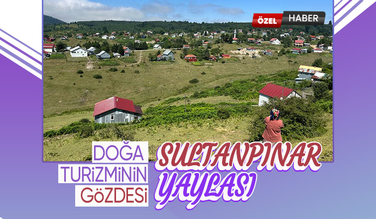 Turizmcilerin gözde mekanı Sultanpınar Yaylası