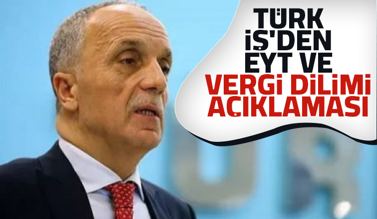 TÜRK-İŞ Başkanı: Vergi dilimleri işçiler lehine düzenlenmeli
