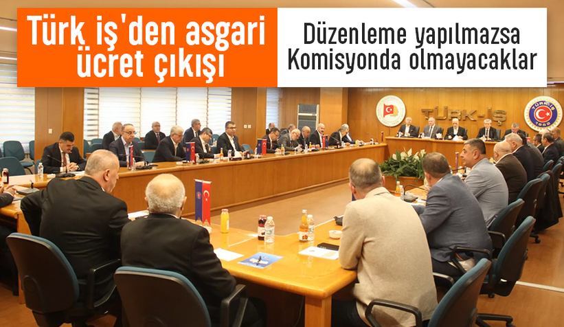 Türk İş'den asgari ücret çıkışı. Düzenleme yapılmazsa Komisyonda olmayacaklar
