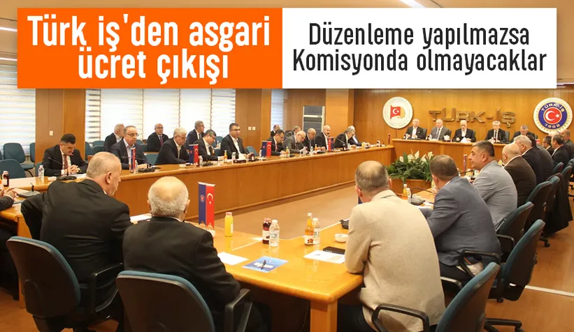 Türk İş'den asgari ücret çıkışı. Düzenleme yapılmazsa Komisyonda olmayacaklar