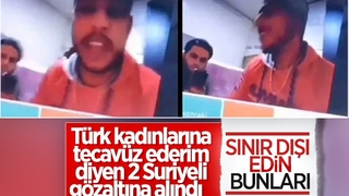 Türk kadınlarına hakaret eden Suriyeliler yakalandı