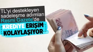 Türk lirasını destekleyen ve krediye erişimi kolaylaştıran sadeleşme adımları Resmi Gazete'de