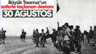 Türk ordusunun kahramanlık destanı yazdığı gün: 30 Ağustos