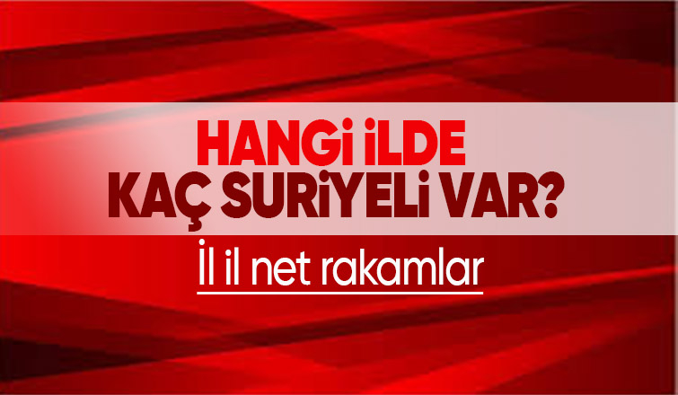 Türkiye'de 3 milyon 329 bin Suriyeli kayıt altında! İl il Suriyeli sayısı