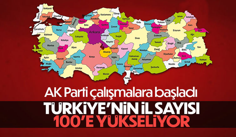 Türkiye'deki il sayısı 100'e çıkarılıyor