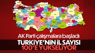 Türkiye'deki il sayısı 100'e çıkarılıyor