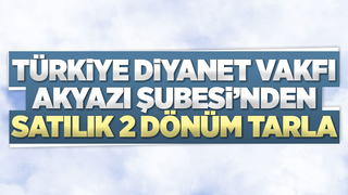 Türkiye Diyanet Vakfı Akyazı Şubesi 2 dönüm tarla satıyor