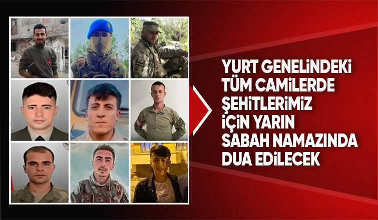 Türkiye genelinde şehitler için yarın sabah namazında buluşulacak