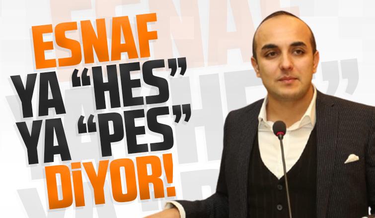 Türkiye HES'lensin, esnaf nefeslensin