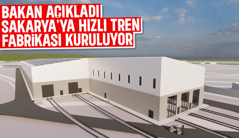 Türkiye'nin ilk hızlı tren fabrikası Sakarya'ya kuruluyor