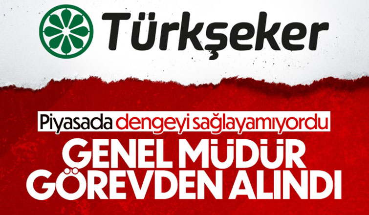 Türkiye Şeker Genel Müdürü görevden alındı