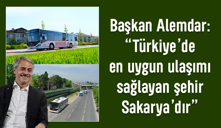 Türkiye’de en uygun ulaşımı sağlayan şehir Sakarya