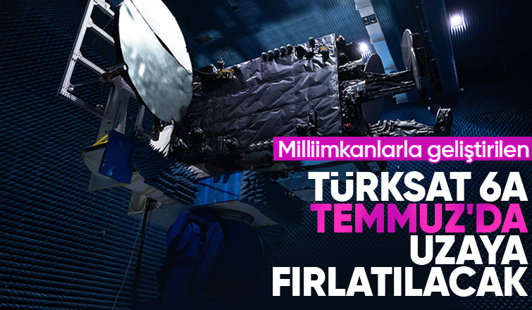 TÜRKSAT 6A Temmuz’un ikinci haftasında uzaya fırlatılacak