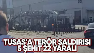 TUSAŞ'a terör saldırısı şehit sayısı 5'e yükseldi