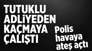 Tutuklu adliyeden kaçmaya çalıştı