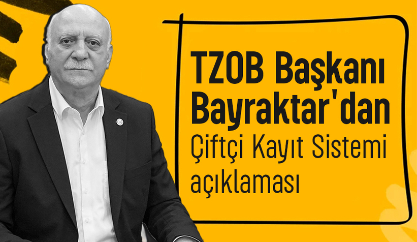 TZOB Başkanı Bayraktar'dan Çiftçi Kayıt Sistemi uyarısı