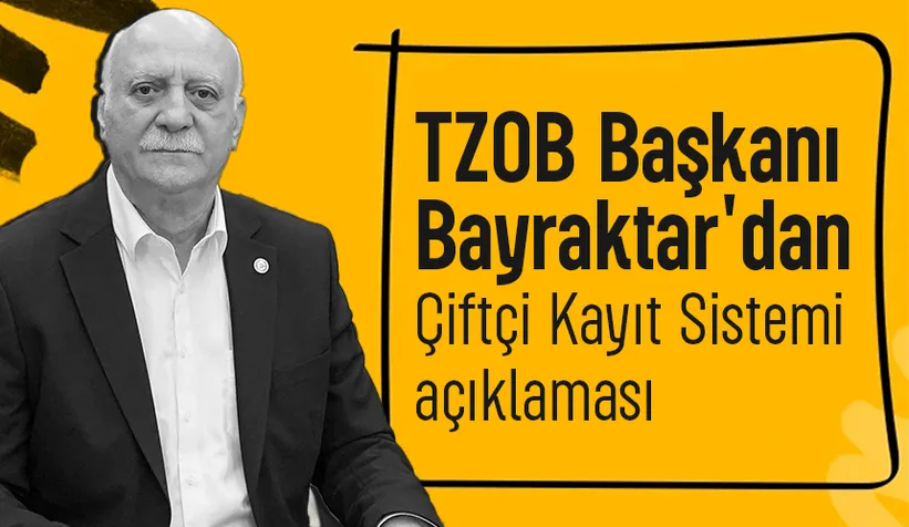 TZOB Başkanı Bayraktar'dan Çiftçi Kayıt Sistemi uyarısı