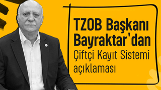 TZOB Başkanı Bayraktar'dan Çiftçi Kayıt Sistemi uyarısı