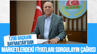 TZOB Başkanı Bayraktar'dan marketler açıklaması