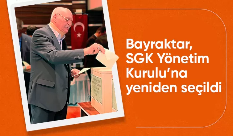 TZOB Başkanı Bayraktar, yeniden SGK Yönetim Kurulu’nda