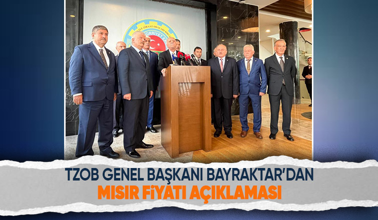 TZOB Genel Başkanı Bayraktar'dan mısır fiyatı açıklaması