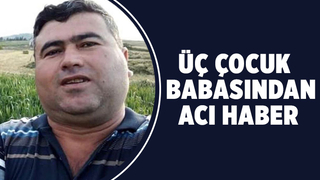 Üç çocuk babası kurtarılamadı