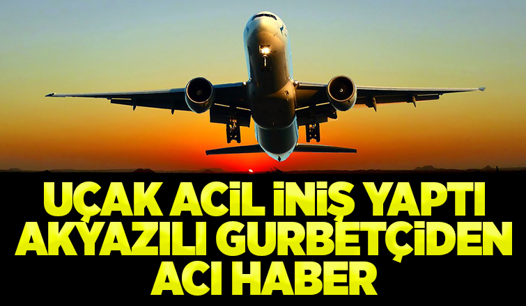 Uçak acil iniş yaptı, gurbetçi kurtarılamadı