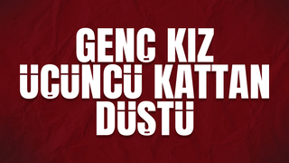 Üçüncü kattan düştü