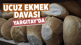  Ucuz ekmek davasında son kararı Yargıtay söyleyecek