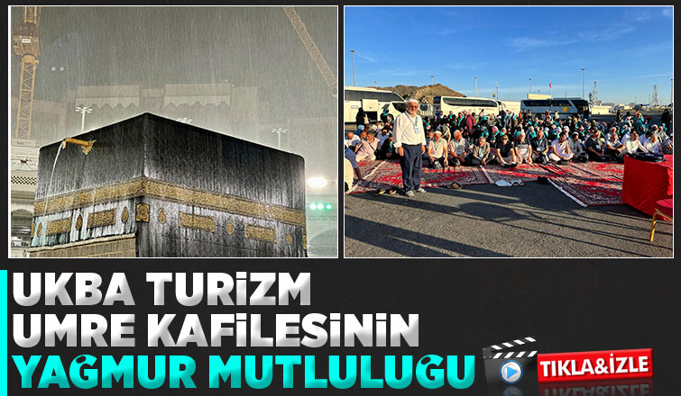 UKBA Turizm Umre Kafilesinin kutsal topraklarda yağmur sevinci