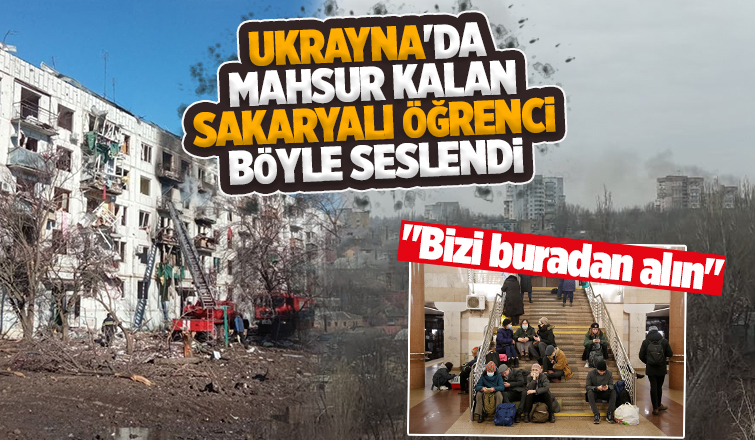 Ukrayna'da mahsur kalan Sakaryalı öğrenci böyle seslendi