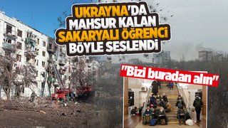 Ukrayna'da mahsur kalan Sakaryalı öğrenci böyle seslendi