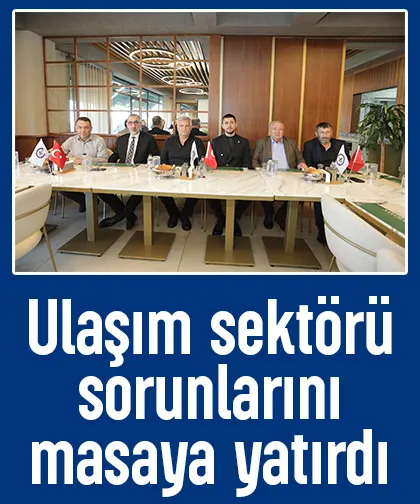 Ulaşım sektörü sorunlarını masaya yatırdı